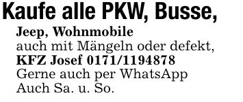 Kaufe alle PKW, Busse, Jeep, Wohnmobileauch mit Mängeln oder defekt,KFZ Josef ***Gerne auch per WhatsAppAuch Sa. u. So.