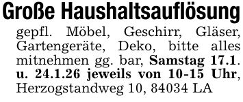 Große Haushaltsauflösunggepfl. Möbel, Geschirr, Gläser, Gartengeräte, Deko, bitte alles mitnehmen gg. bar, Samstag 17.1. u. 24.1.26 jeweils von 10-15 Uhr, Herzogstandweg 10, 84034 LA