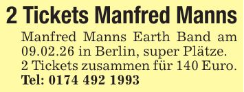 2 Tickets Manfred MannsManfred Manns Earth Band am 09.02.26 in Berlin, super Plätze.2 Tickets zusammen für 140 Euro. Tel: ***