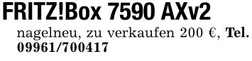 FRITZ!Box 7590 AXv2nagelneu, zu verkaufen 200 €, Tel. ***