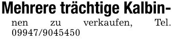 Mehrere trächtige Kalbin-nen zu verkaufen, Tel. ***