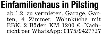 Einfamilienhaus in Pilsting ab 1.2. zu vermieten, Garage, Garten, 4 Zimmer, Wohnküche mit EBK, 2 Bäder, KM 1200 €, Nachricht per WhatsApp: ***