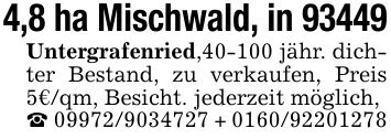 4,8 ha Mischwald, in 93449Untergrafenried,40-100 jähr. dichter Bestand, zu verkaufen, Preis 5€/qm, Besicht. jederzeit möglich,_ *** + ***