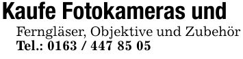 Kaufe Fotokameras undFerngläser, Objektive und Zubehör Tel.: ***
