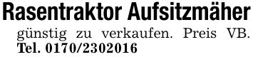 Rasentraktor Aufsitzmähergünstig zu verkaufen. Preis VB. Tel. ***