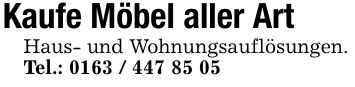 Kaufe Möbel aller ArtHaus- und Wohnungsauflösungen.Tel.: ***