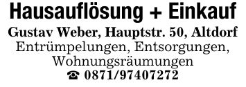 Hausauflösung + EinkaufGustav Weber, Hauptstr. 50, AltdorfEntrümpelungen, Entsorgungen,Wohnungsräumungen_ ***
