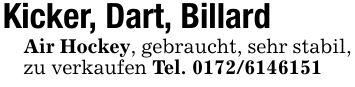 Kicker, Dart, BillardAir Hockey, gebraucht, sehr stabil,zu verkaufen Tel. ***