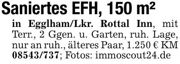 Saniertes EFH, 150 m²in Egglham/Lkr. Rottal Inn, mit Terr., 2 Ggen. u. Garten, ruh. Lage, nur an ruh., älteres Paar, 1.250 € KM***; Fotos: immoscout24.de