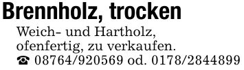 Brennholz, trockenWeich- und Hartholz,ofenfertig, zu verkaufen. *** od. ***