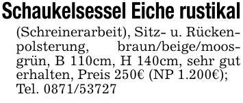 Schaukelsessel Eiche rustikal(Schreinerarbeit), Sitz- u. Rückenpolsterung, braun/beige/moosgrün, B 110cm, H 140cm, sehr gut erhalten, Preis 250€ (NP 1.200€);Tel. ***