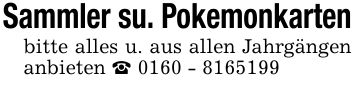Sammler su. Pokemonkarten bitte alles u. aus allen Jahrgängen anbieten _ ***