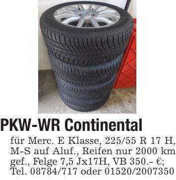 PKW-WR Continentalfür Merc. E Klasse, 225/55 R 17 H, M-S auf Aluf., Reifen nur 2000 km gef., Felge 7,5 Jx17H, VB 350.- €;Tel. *** oder ***