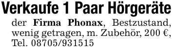 Verkaufe 1 Paar Hörgeräteder Firma Phonax, Bestzustand, wenig getragen, m. Zubehör, 200 €, Tel. ***