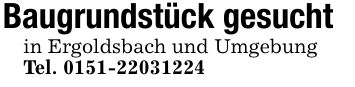 Baugrundstück gesuchtin Ergoldsbach und UmgebungTel. ***