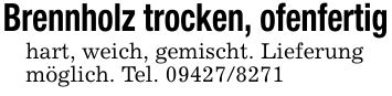 Brennholz trocken, ofenfertighart, weich, gemischt. Lieferungmöglich. Tel. ***