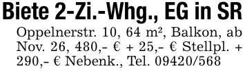 Biete 2-Zi.-Whg., EG in SROppelnerstr. 10, 64 m², Balkon, ab Nov. 26, 480,- € + 25,- € Stellpl. + 290,- € Nebenk., Tel. ***