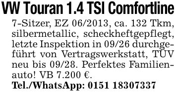 VW Touran 1.4 TSI Comfortline7-Sitzer, EZ ***, ca. 132 Tkm, silbermetallic, scheckheftgepflegt, letzte Inspektion in 09/26 durchgeführt von Vertragswerkstatt, TÜV neu bis 09/28. Perfektes Familienauto! VB 7.200 €.Tel./WhatsApp: ***
