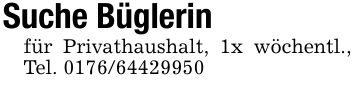 Suche Büglerinfür Privathaushalt, 1x wöchentl., Tel. ***