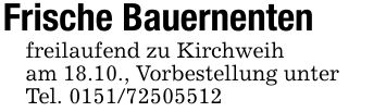 Frische Bauernentenfreilaufend zu Kirchweiham 18.10., Vorbestellung unter Tel. ***