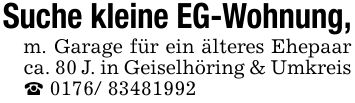 Suche kleine EG-Wohnung,m. Garage für ein älteres Ehepaar ca. 80 J. in Geiselhöring & Umkreis _ ***
