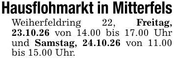 Hausflohmarkt in MitterfelsWeiherfeldring 22, Freitag, 23.10.26 von 14.00 bis 17.00 Uhr und Samstag, 24.10.26 von 11.00 bis 15.00 Uhr.
