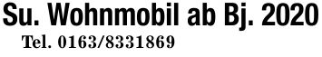 Su. Wohnmobil ab Bj. 2020Tel. ***