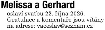 Melissa a Gerhard oslaví svatbu 22. ríjna 2026. Gratulace a komentare jsou vítány na adrese: vaceslav@seznam.cz _ _