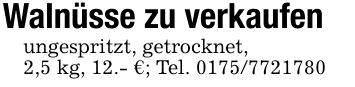 Walnüsse zu verkaufenungespritzt, getrocknet,2,5 kg, 12.- €; Tel. ***