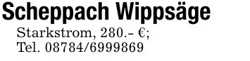 Scheppach WippsägeStarkstrom, 280.- €;Tel. ***