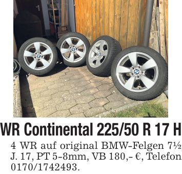 WR Continental 225/50 R 17 H 4 WR auf original BMW-Felgen 7 1/2 J. 17, PT 5-8mm, VB 180,- €, Telefon ***.