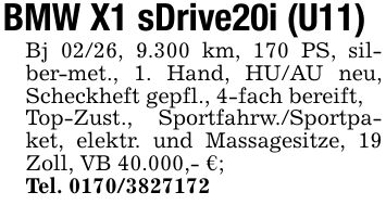 BMW X1 sDrive20i (U11) Bj 02/26, 9.300 km, 170 PS, silber-met., 1. Hand, HU/AU neu, Scheckheft gepfl., 4-fach bereift, Top-Zust., Sportfahrw./Sportpaket, elektr. und Massagesitze, 19 Zoll, VB 40.000,- €; Tel. ***
