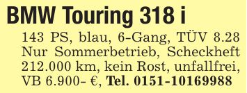 BMW Touring 318 i 143 PS, blau, 6-Gang, TÜV 8.28 Nur Sommerbetrieb, Scheckheft 212.000 km, kein Rost, unfallfrei, VB 6.900- €, Tel. ***