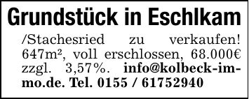 Grundstück in Eschlkam/Stachesried zu verkaufen! 647m², voll erschlossen, 68.000€ zzgl. 3,57%. info@kolbeck-immo.de. Tel. ***