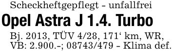 Scheckheftgepflegt - unfallfreiOpel Astra J 1.4. TurboBj. 2013, TÜV 4/28, 171' km, WR,VB: 2.900.-; *** - Klima def.