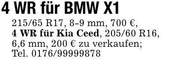 4 WR für BMW X*** R17, 8-9 mm, 700 €,4 WR für Kia Ceed, 205/60 R16,6,6 mm, 200 € zu verkaufen;Tel. ***