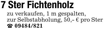 7 Ster Fichtenholzzu verkaufen, 1 m gespalten,zur Selbstabholung, 50,- € pro Ster_ ***