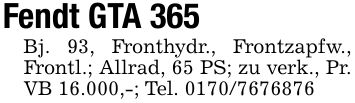 Fendt GTA 365Bj. 93, Fronthydr., Frontzapfw., Frontl.; Allrad, 65 PS; zu verk., Pr. VB 16.000,-; Tel. ***