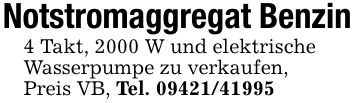 Notstromaggregat Benzin4 Takt, 2000 W und elektrischeWasserpumpe zu verkaufen,Preis VB, Tel. ***