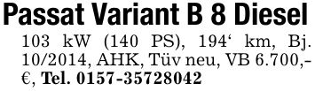 Passat Variant B 8 Diesel103 kW (140 PS), 194' km, Bj. ***, AHK, Tüv neu, VB 6.700,-€, Tel. ***