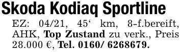 Skoda Kodiaq Sportline EZ: 04/21, 45' km, 8-f.bereift, AHK, Top Zustand zu verk., Preis 28.000 €, Tel. ***.