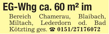 EG-Whg ca. 60 m² im Bereich Chamerau, Blaibach, Miltach, Lederdorn od. Bad Kötzting ges. _ ***