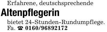 Erfahrene, deutschsprechendeAltenpflegerinbietet 24-Stunden-Rundumpflege.Fa. ***