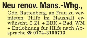 Neu renov. Mans.-Whg., Gde. Rattenberg, an Frau zu vermieten. Hilfe im Haushalt erwünscht. 2 Zi. + EBK + Bad, WM + Entlohnung für Hilfe nach Absprache _ ***