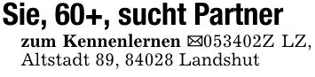 Sie, 60+, sucht Partnerzum Kennenlernen _***Z LZ, Altstadt 89, 84028 Landshut
