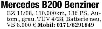 Mercedes B200 BenzinerEZ 11/08, 110.000km, 136 PS, Autom., grau, TÜV 4/28, Batterie neu, VB 8.000 €, Mobil: ***
