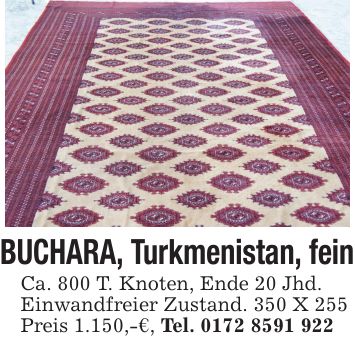 BUCHARA, Turkmenistan, feinCa. 800 T. Knoten, Ende 20 Jhd.Einwandfreier Zustand. 350 X 255Preis 1.150,-€, Tel. ***