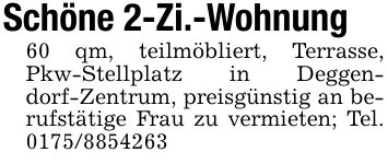 Schöne 2-Zi.-Wohnung60 qm, teilmöbliert, Terrasse, Pkw-Stellplatz in Deggendorf-Zentrum, preisgünstig an berufstätige Frau zu vermieten; Tel. ***