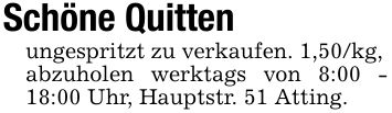 Schöne Quitten ungespritzt zu verkaufen. 1,50/kg,abzuholen werktags von 8:00 - 18:00 Uhr, Hauptstr. 51 Atting.