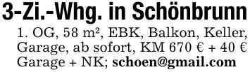 3-Zi.-Whg. in Schönbrunn1. OG, 58 m², EBK, Balkon, Keller, Garage, ab sofort, KM 670 € + 40 € Garage + NK; schoen@gmail.com